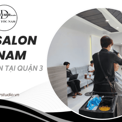 Khám phá top salon tóc nam Quận 3 uy tín được nhiều người tin chọn